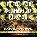 If I Tell You I'll Have to Kill You Audiobook