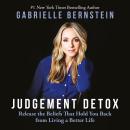 Judgement Detox: Release the Beliefs That Hold You Back from Living a Better Life Audiobook