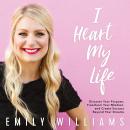 I Heart My Life: Discover Your Purpose, Transform Your Mindset, and Create Success Beyond Your Dream Audiobook