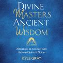 Divine Masters, Ancient Wisdom: Activations to Connect with Universal Spiritual Guides Audiobook