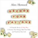Decode Your Fatigue: A Clinically Proven 12-Step Plan to Increase Your Energy, Heal Your Body and Tr Audiobook