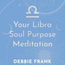 Your Libra Soul Purpose Meditation Audiobook