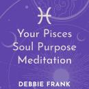 Your Pisces Soul Purpose Meditation Audiobook