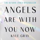 Angels Are with You Now: THE SUNDAY TIMES BESTSELLER Audiobook