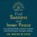 21 Days to Find Success and Inner Peace: Live with Gratitude, Connect to Spirit and Find Purpose, St Audiobook