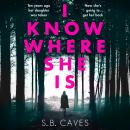 I Know Where She Is: a breathtaking thriller that will have you hooked from the first page Audiobook