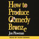 How to Produce Comedy Bronze Audiobook