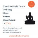 The Good Girl's Guide To Being A D*ck: The art of saying what you want, asking for what you need and Audiobook