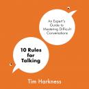 10 Rules for Talking: An Expert's Guide to Mastering Difficult Conversations Audiobook