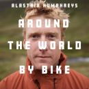 Alastair Humphreys: Around the World by Bike