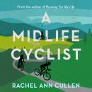 A Midlife Cyclist: My two-wheel journey to heal a broken mind and find joy Audiobook