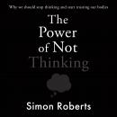 The Power of Not Thinking: How Our Bodies Learn and Why We Should Trust Them Audiobook