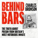 Behind Bars - Britain's Most Notorious Prisoner Reveals What Life is Like Inside Audiobook