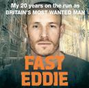 Fast Eddie: My 20 Years on the Run as Britain's Most Wanted Man