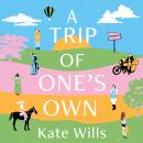 A Trip of One's Own: Hope, heartbreak and why travelling solo could change your life Audiobook