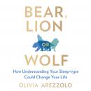 Cover of Bear, Lion or Wolf: How Understanding Your Sleep Type Could Change Your Life
