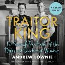 Traitor King: The Scandalous Exile of the Duke and Duchess of Windsor Audiobook