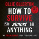 How To Survive (Almost) Anything: The Special Forces Guide To Staying Alive Audiobook