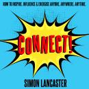 Connect!: How to Inspire, Influence and Energise Anyone, Anywhere, Anytime Audiobook