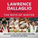 The Boys of Winter: England's 2003 Rugby World Cup Win, As Told By The Team Audiobook