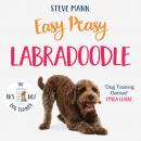 Easy Peasy Labradoodle: Your Simple Step-By-Step Guide to Raising and Training a Happy Labradoodle Audiobook