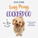 Easy Peasy Cockapoo: Your Simple Step-By-Step Guide to Raising and Training a Happy Cockapoo Audiobook
