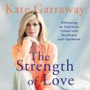The Strength of Love: Embracing an Uncertain Future with Resilience and Optimism Audiobook