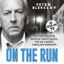 On the Run - TV's Top Fugitive Hunter Investigates the UK's Worst Unsolved Murders Audiobook