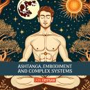 Ashtanga, Embodiment and Complex Systems: Reflections during my years of practice with Sharath Jois  Audiobook