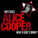 Why does Alice Cooper have a Girl's name?, Ed Hall, Alice Cooper