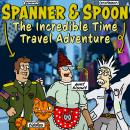 Spanner & Spoon: The Incredible Time Travel Adventure Audiobook