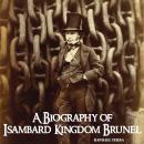 A Biography of Isambard Kingdom Brunel Audiobook