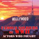 Famous Soldiers of WWII: Actors Who Fought Audiobook