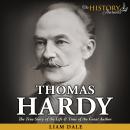 Thomas Hardy: The True Story of the Life & Time of the Great Author Audiobook