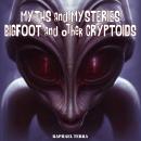 Myths and Mysteries: Bigfoot and Other Cryptids Audiobook