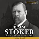 Bram Stoker: The True Story of the Life & Time of the Great Author Audiobook