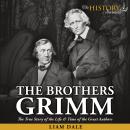 The Brothers Grimm: The True Story of the Life & Time of the Great Authors Audiobook