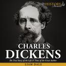 Charles Dickens: The True Story of the Life & Time of the Great Author Audiobook