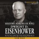 Dwight D. Eisenhower: The True Story of his Life & Time during World War II Audiobook