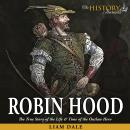 Robin Hood: The True Story of the Life & Time of the Outlaw Hero Audiobook
