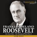 Franklin Delano Roosevelt: His Finest Hour - The Winning of World War II Audiobook