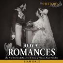 Royal Romances: The True Stories of the Loves and Lives of Famous Royal Families Audiobook