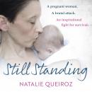 Still Standing: A Pregnant Woman. A brutal attack. An inspirational fight for survival.