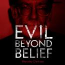 Evil Beyond Belief: The True Story of Harold Shipman, Britain's most prolific serial killer