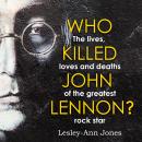 Who Killed John Lennon?: The lives, loves and deaths of the greatest rock star Audiobook