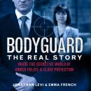 Bodyguard: The Real Story: Inside the secretive world of armed police and close protection Audiobook