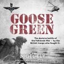 Goose Green: The decisive battle of the Falklands War  - by the British troops who fought it Audiobook