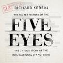 The Secret History of the Five Eyes: The untold story of the shadowy international spy network, thro Audiobook