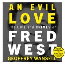 An Evil Love: The Life and Crimes of Fred West Audiobook