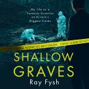Shallow Graves: My life as a Forensic Scientist on Britain's Biggest Cases Audiobook